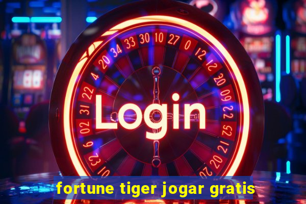 fortune tiger jogar gratis